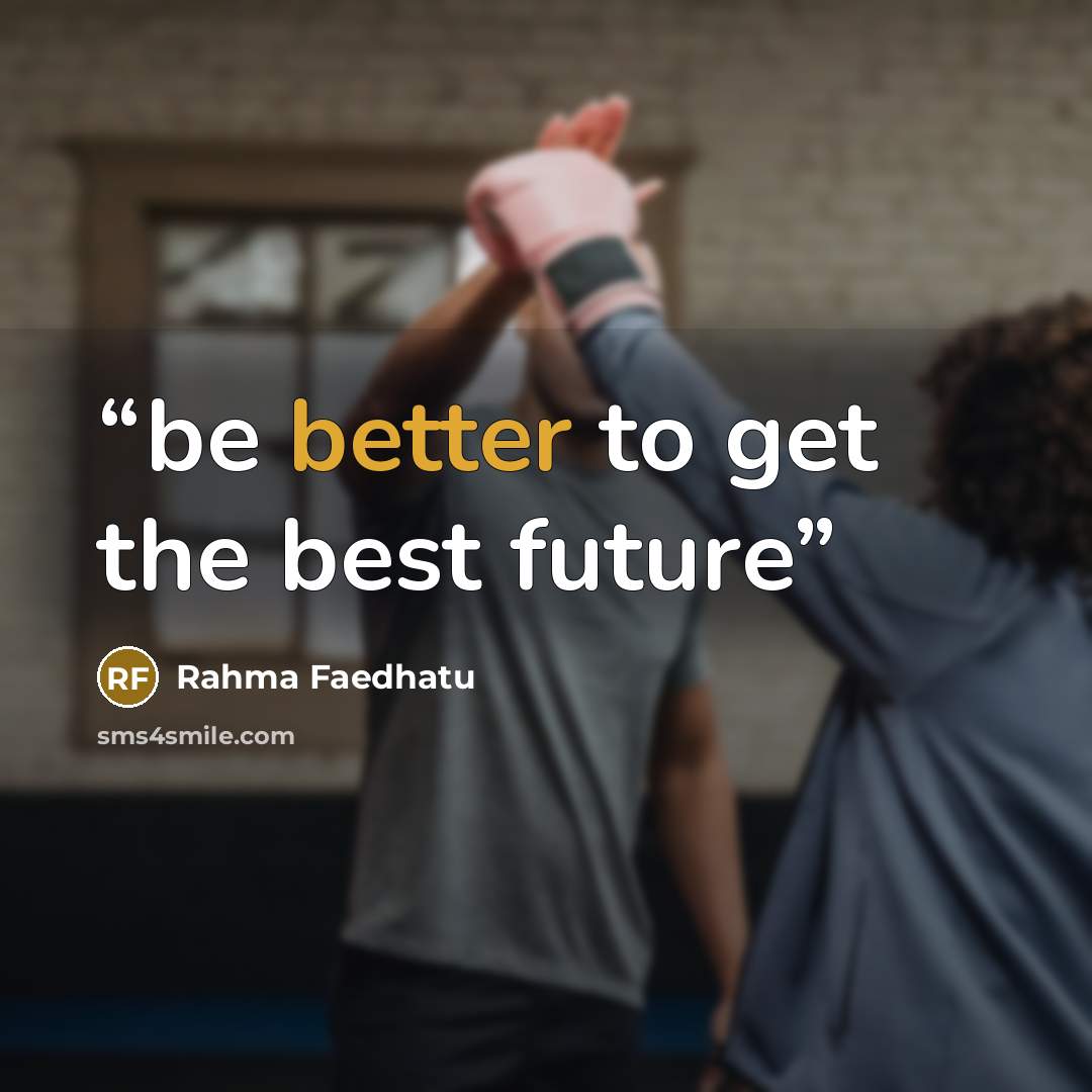 “be better to get the best future” quote by Rahma Faedhatu