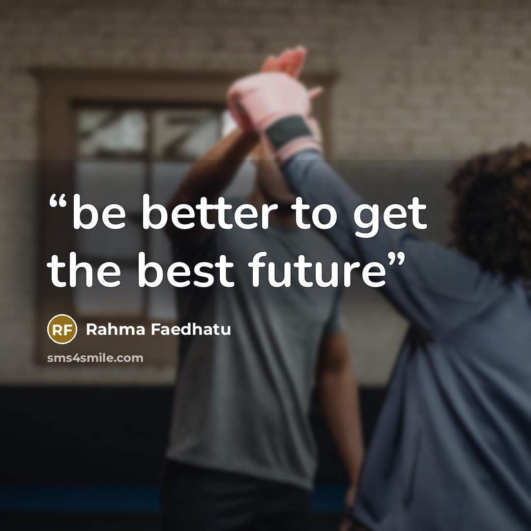 “be better to get the best future” quote by Rahma Faedhatu