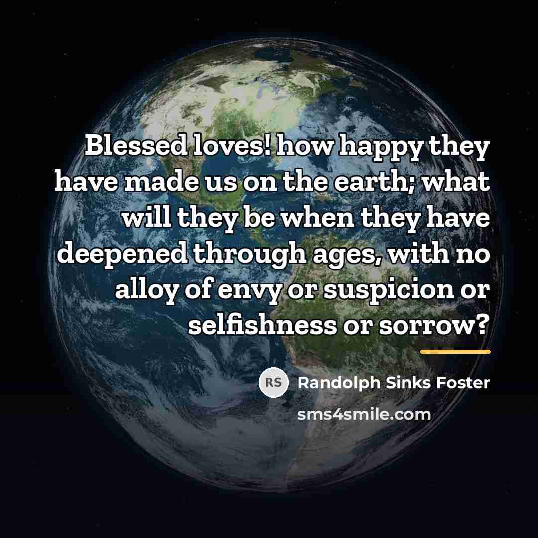 “Blessed loves! how happy they have made us on the…” quote by Randolph Sinks Foster