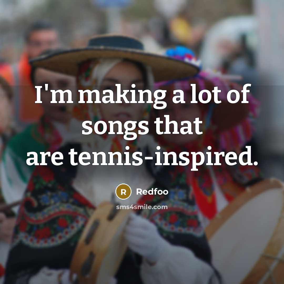 “I'm making a lot of songs that are tennis-inspired.…” quote by Redfoo