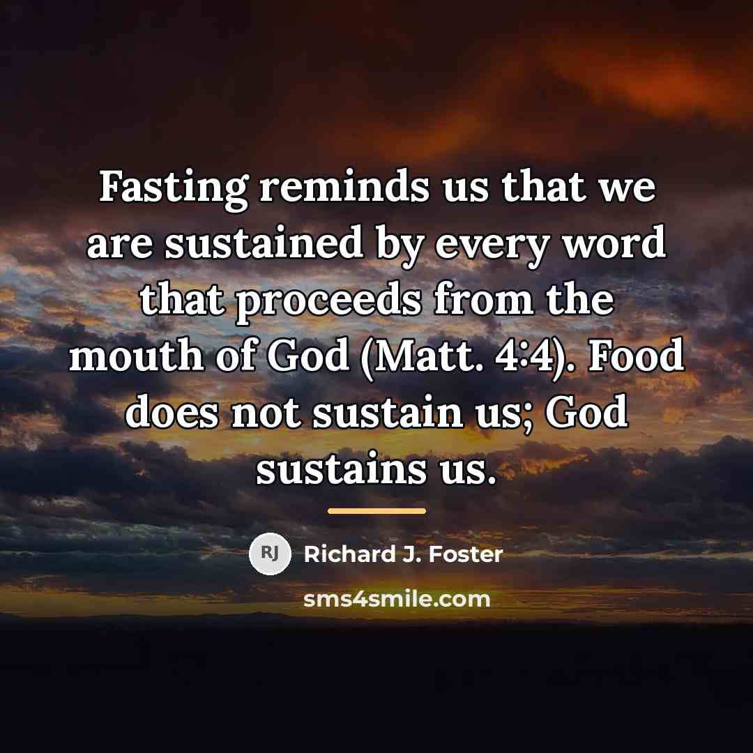 “Fasting reminds us that we are sustained by every word…” quote by Richard J. Foster