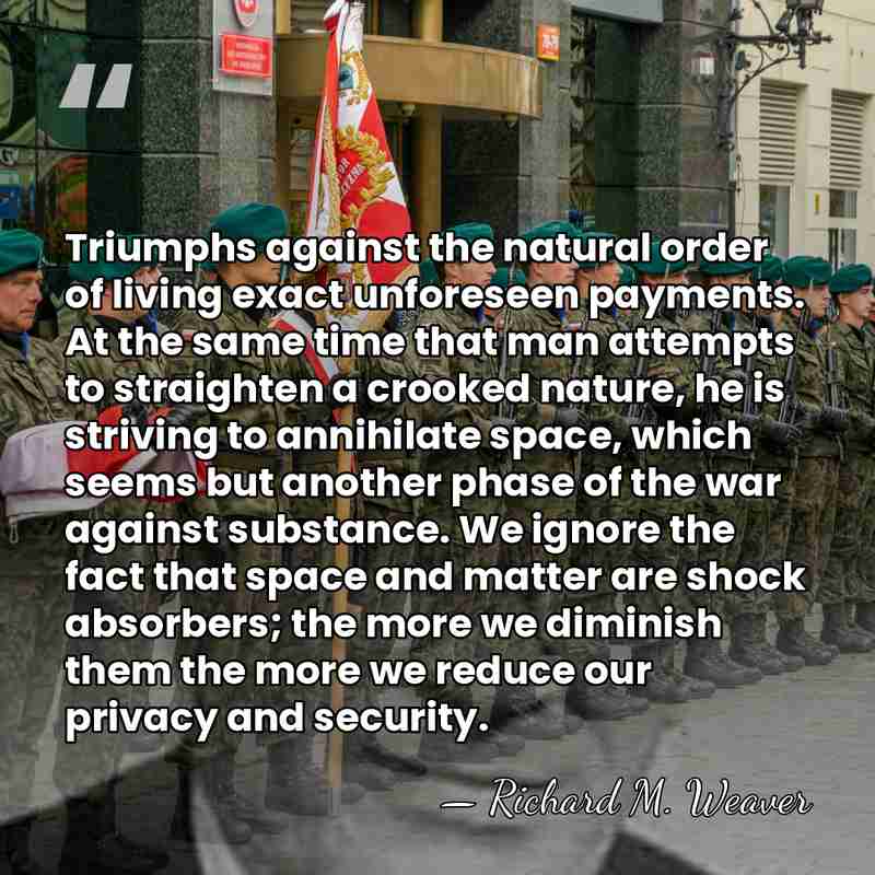 Triumphs against the natural order of living exact unforeseen payments. At the&hellip; - Richard M. Weaver
