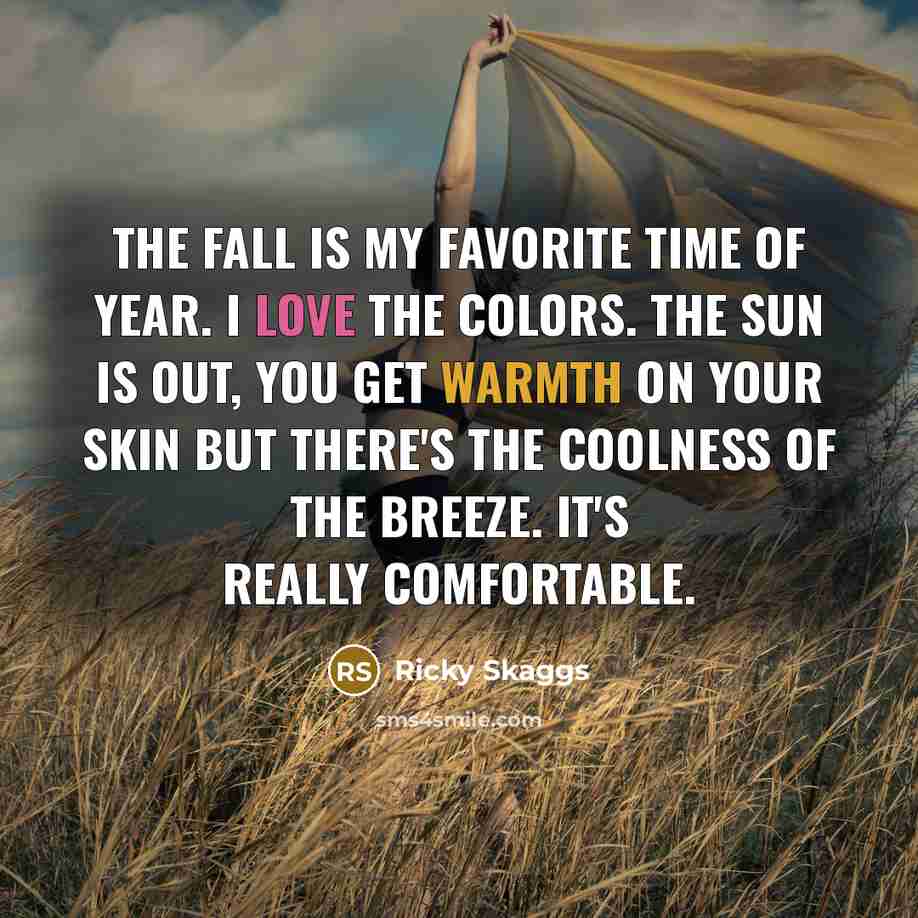 “The fall is my favorite time of year. I love…” quote by Ricky Skaggs