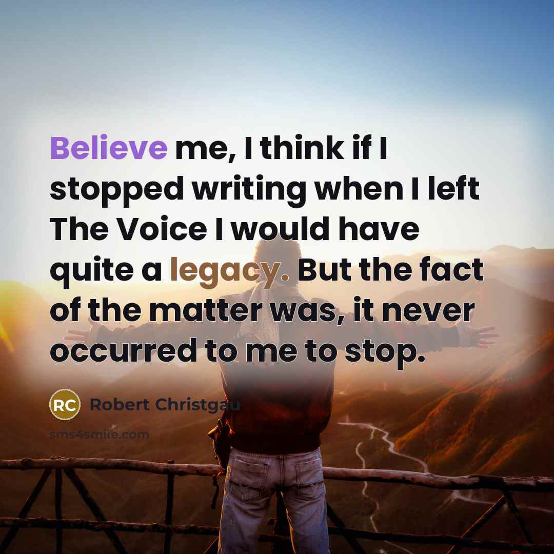 “Believe me, I think if I stopped writing when I…” quote by Robert Christgau