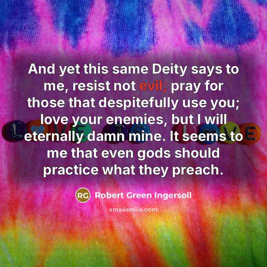 “And yet this same Deity says to me, resist not…” quote by Robert Green Ingersoll