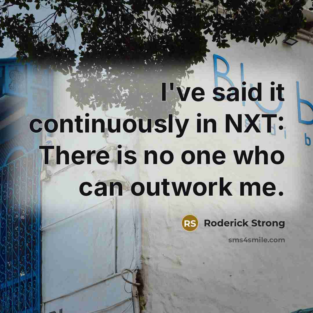 “I've said it continuously in NXT: There is no one…” quote by Roderick Strong