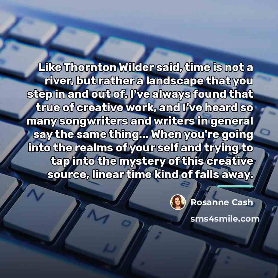 “Like Thornton Wilder said, time is not a river, but…” quote by Rosanne Cash