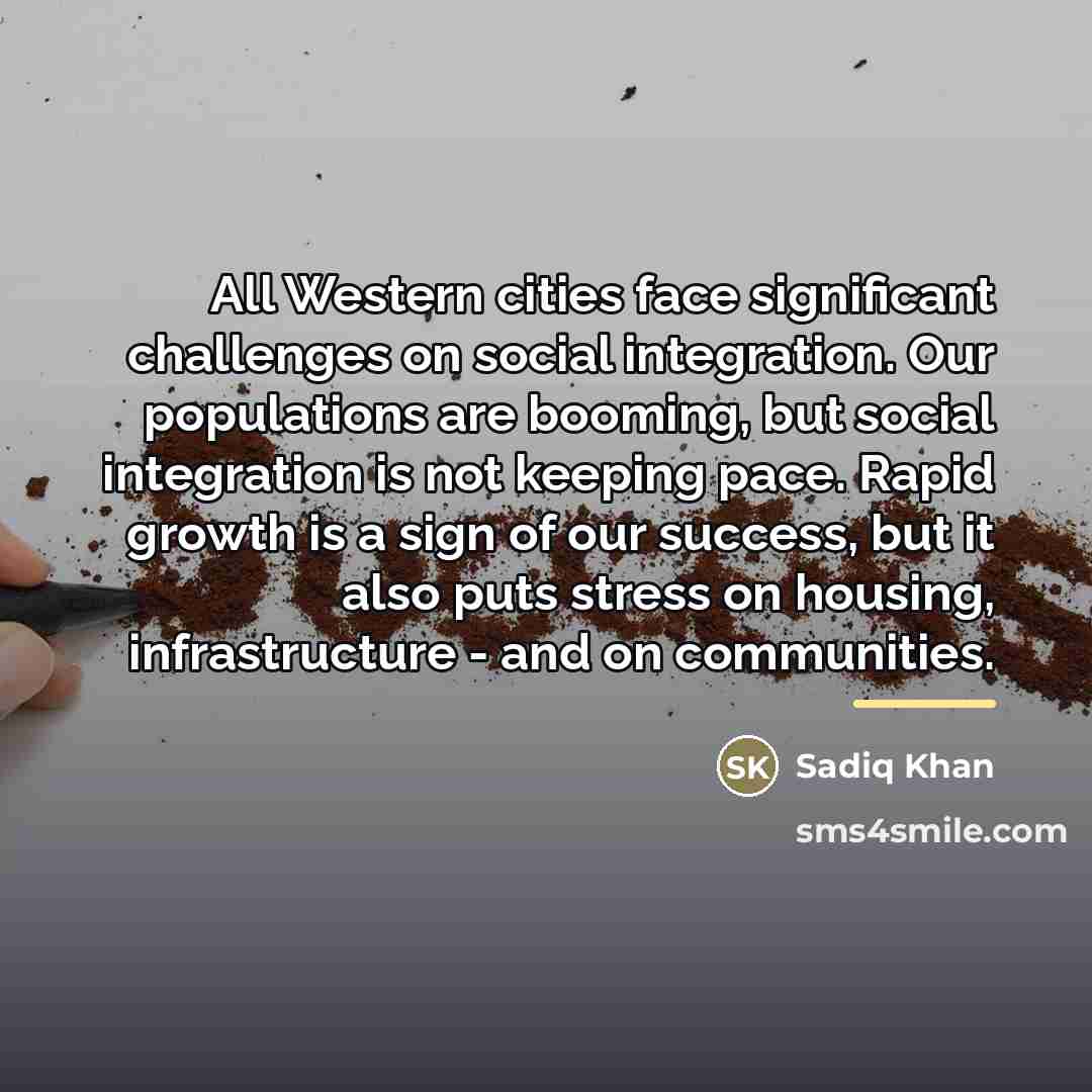 “All Western cities face significant challenges on social integration. Our…” quote by Sadiq Khan