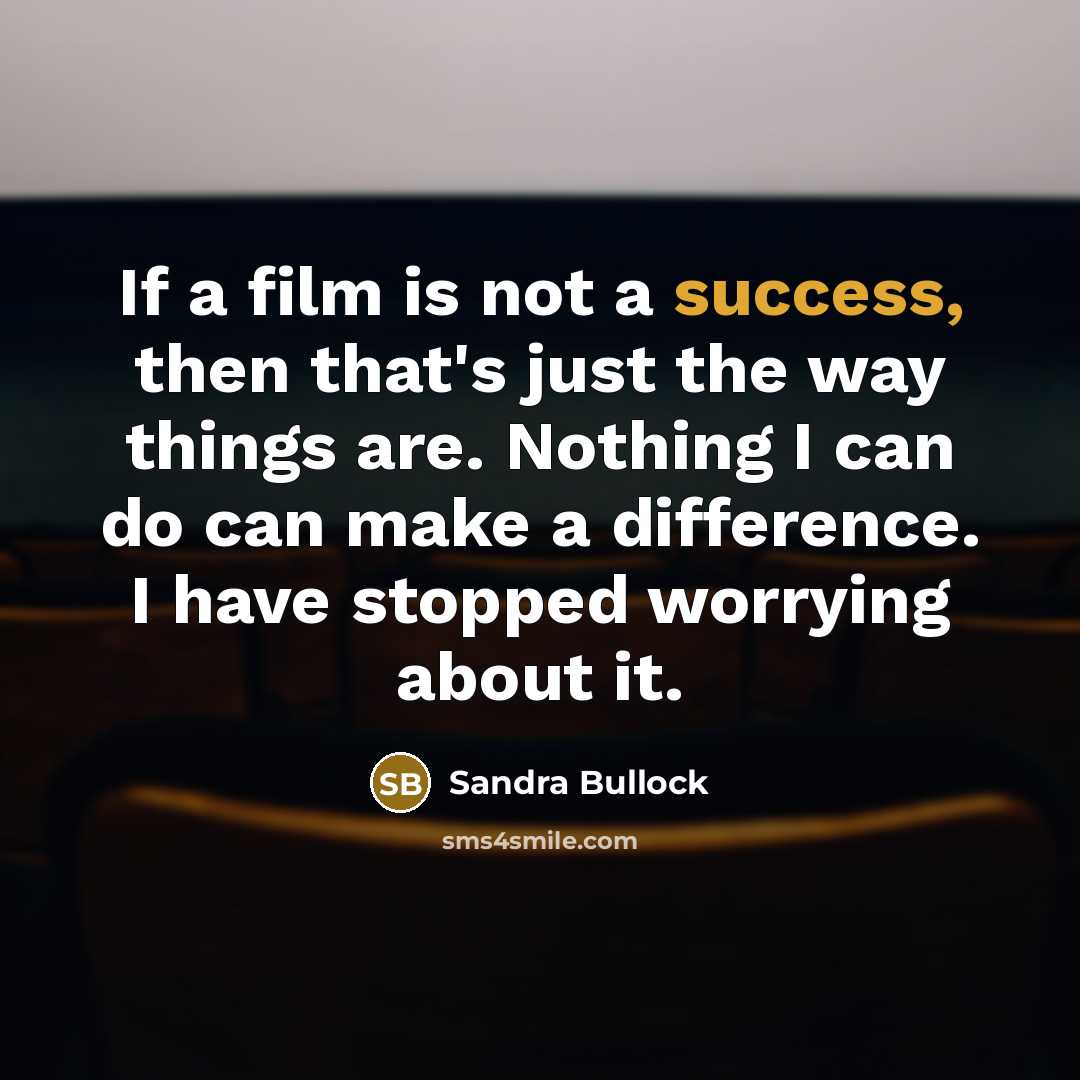 “If a film is not a success, then that's just…” quote by Sandra Bullock