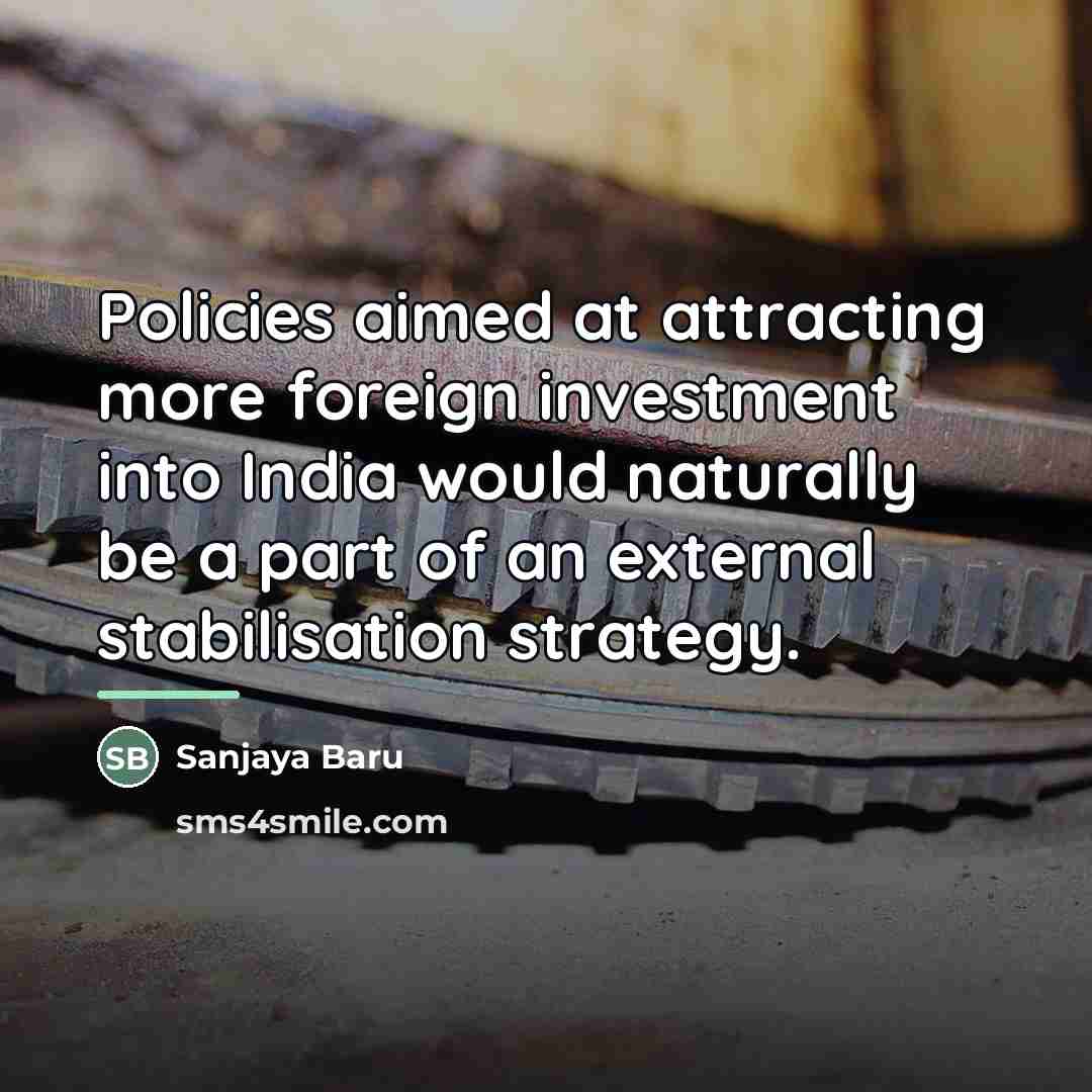 “Policies aimed at attracting more foreign investment into India would…” quote by Sanjaya Baru