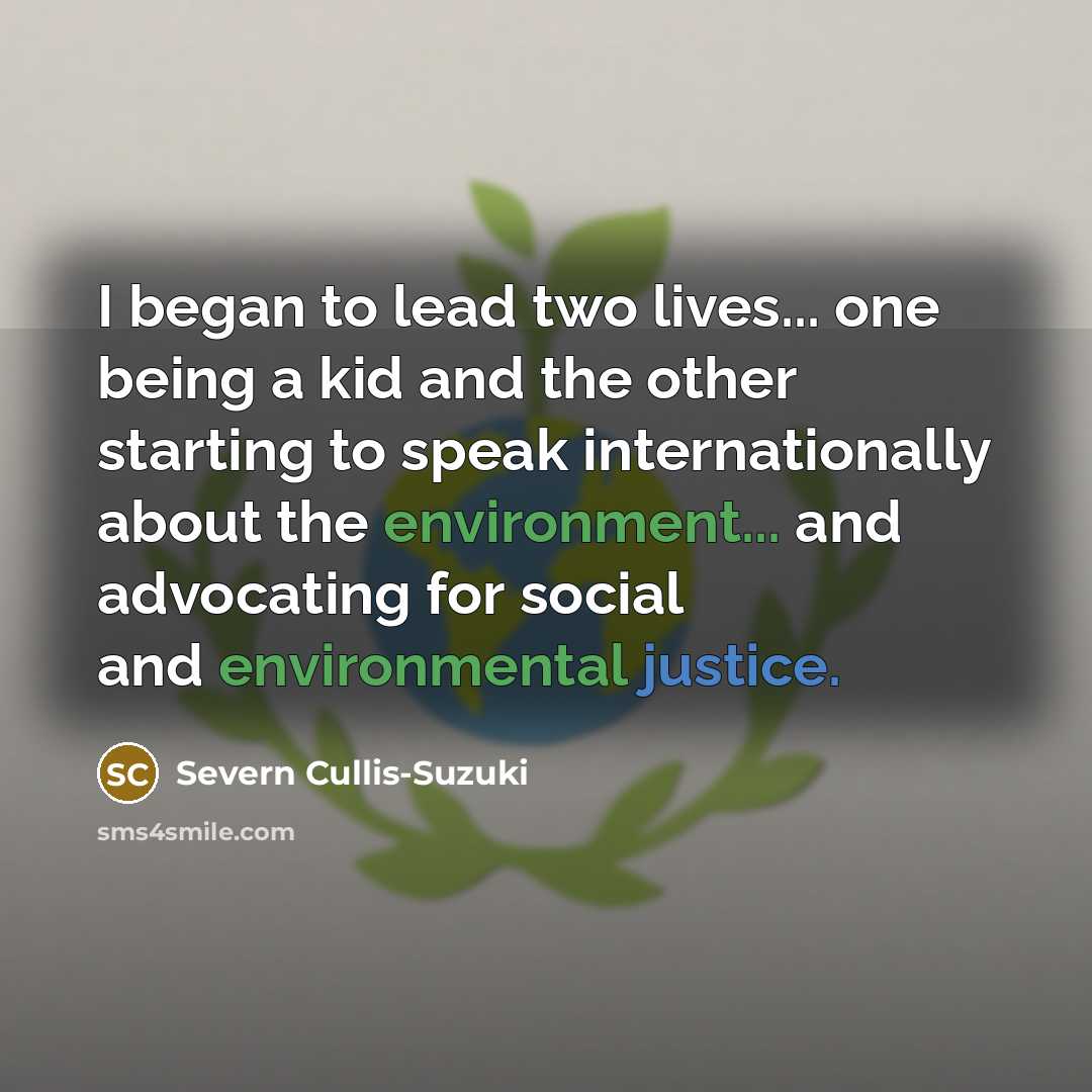 “I began to lead two lives... one being a kid…” quote by Severn Cullis-Suzuki