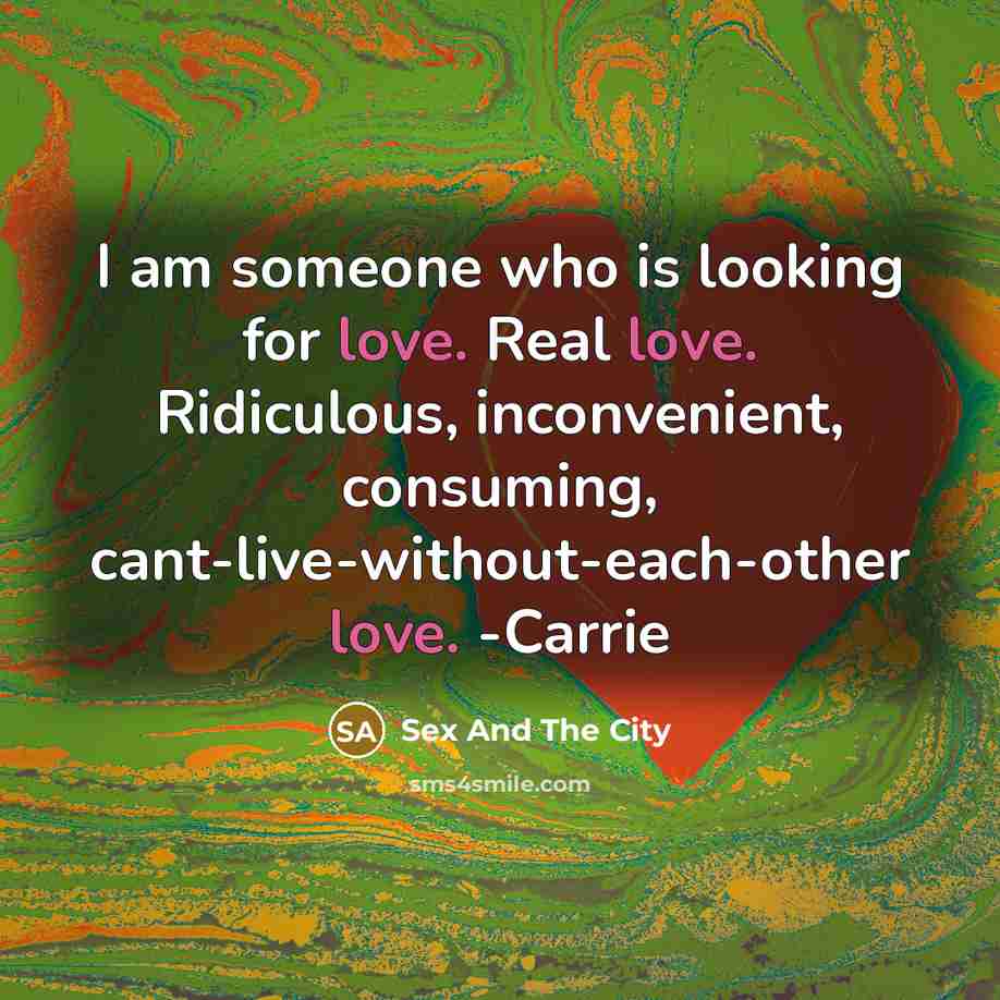 “I am someone who is looking for love. Real love.…” quote by Sex And The City