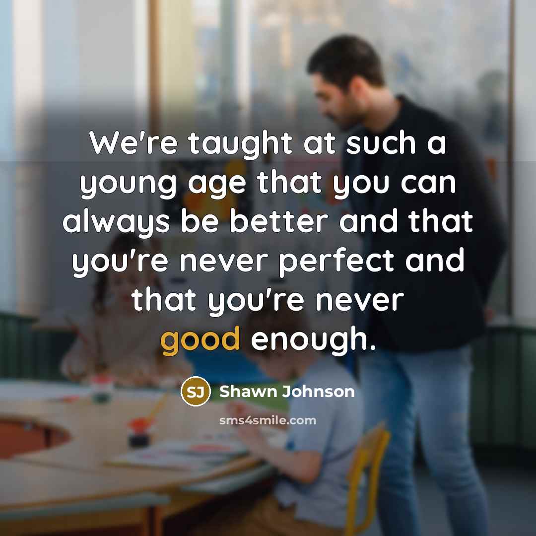 “We're taught at such a young age that you can…” quote by Shawn Johnson