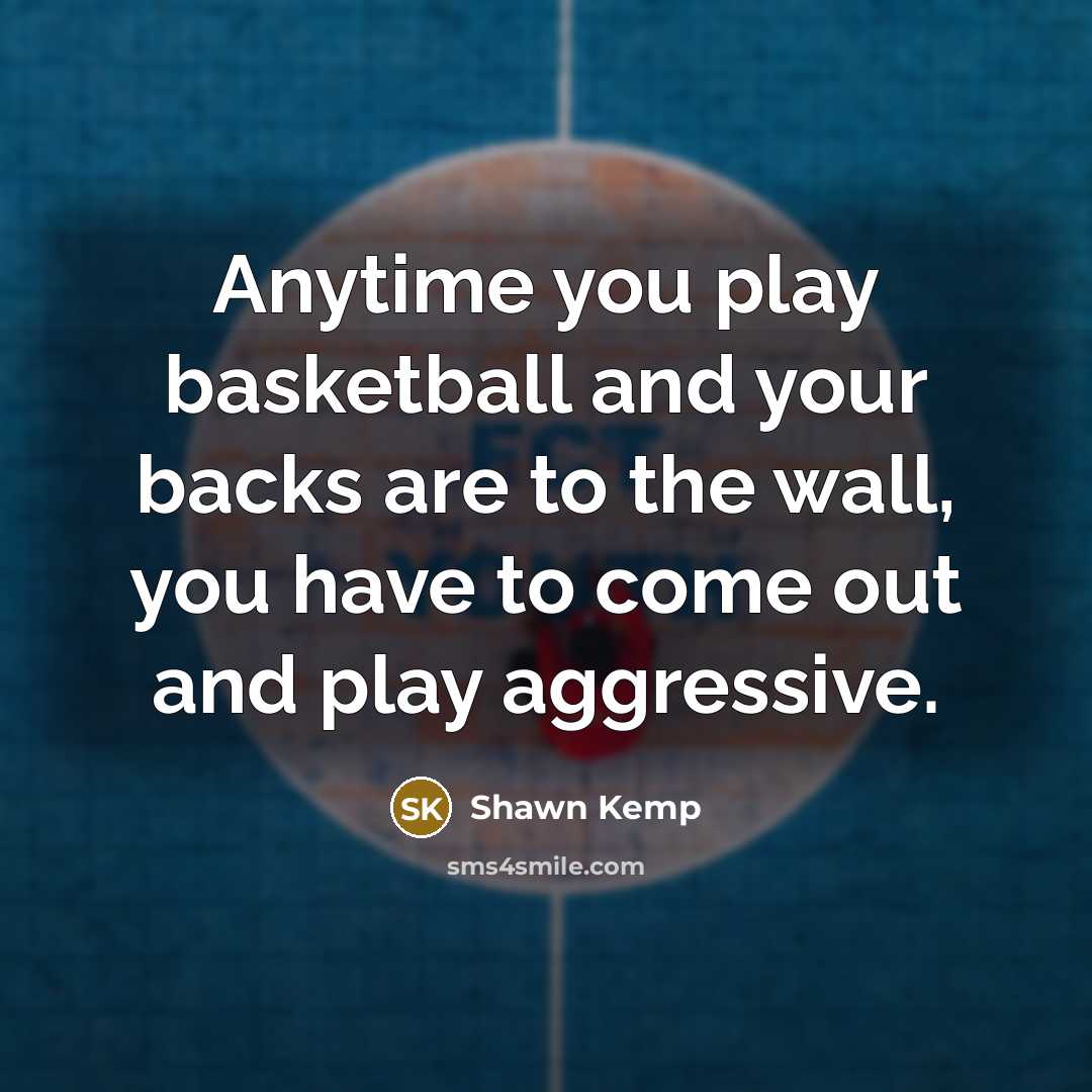 “Anytime you play basketball and your backs are to the…” quote by Shawn Kemp