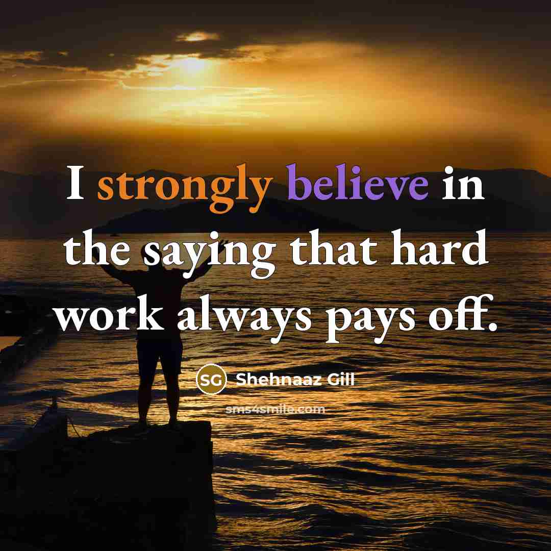 “I strongly believe in the saying that hard work always…” quote by Shehnaaz Gill