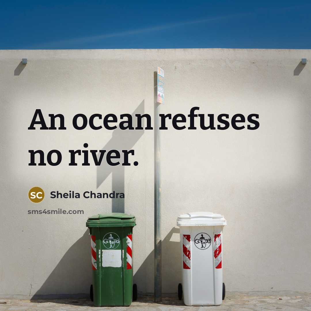 “An ocean refuses no river.” quote by Sheila Chandra