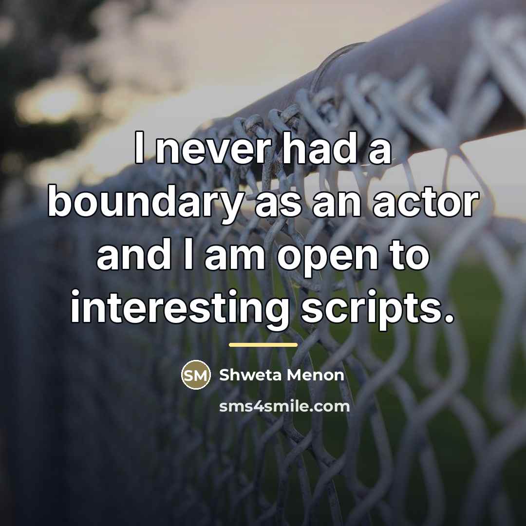“I never had a boundary as an actor and I…” quote by Shweta Menon