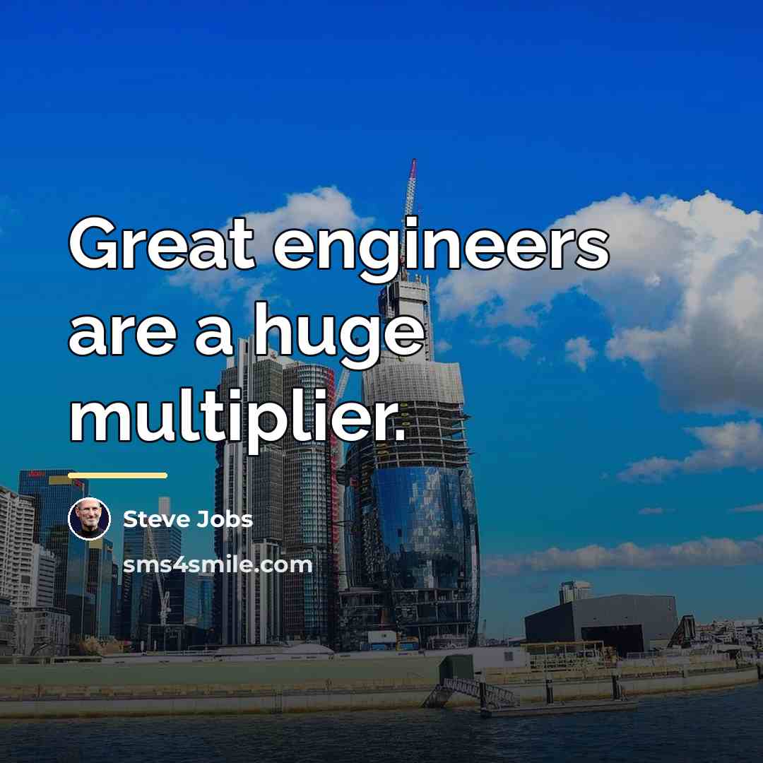 “Great engineers are a huge multiplier.…” quote by Steve Jobs