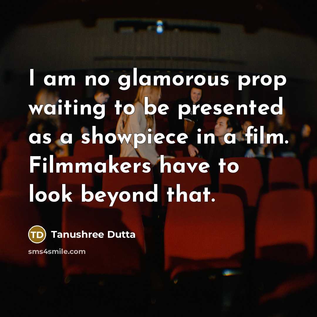 “I am no glamorous prop waiting to be presented as…” quote by Tanushree Dutta