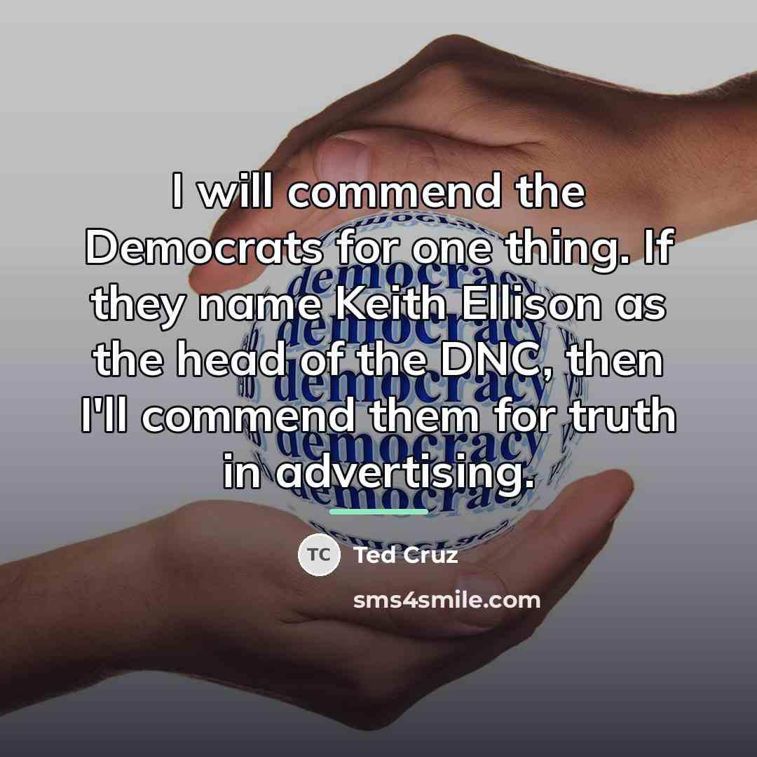 “I will commend the Democrats for one thing. If they…” quote by Ted Cruz