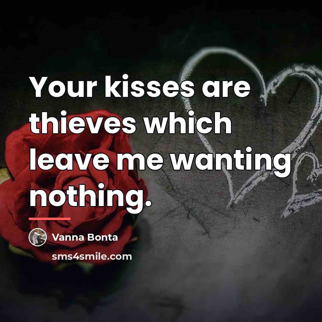 “Your kisses are thieves which leave me wanting nothing.…” quote by Vanna Bonta