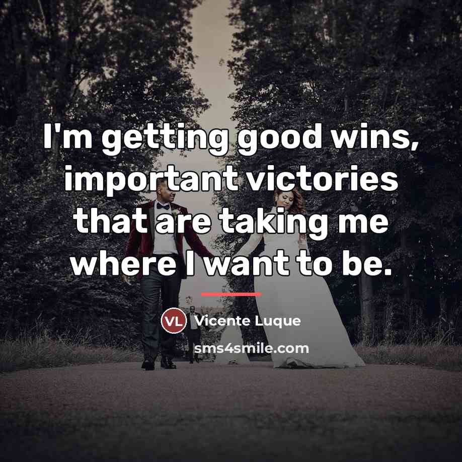 “I'm getting good wins, important victories that are taking me…” quote by Vicente Luque
