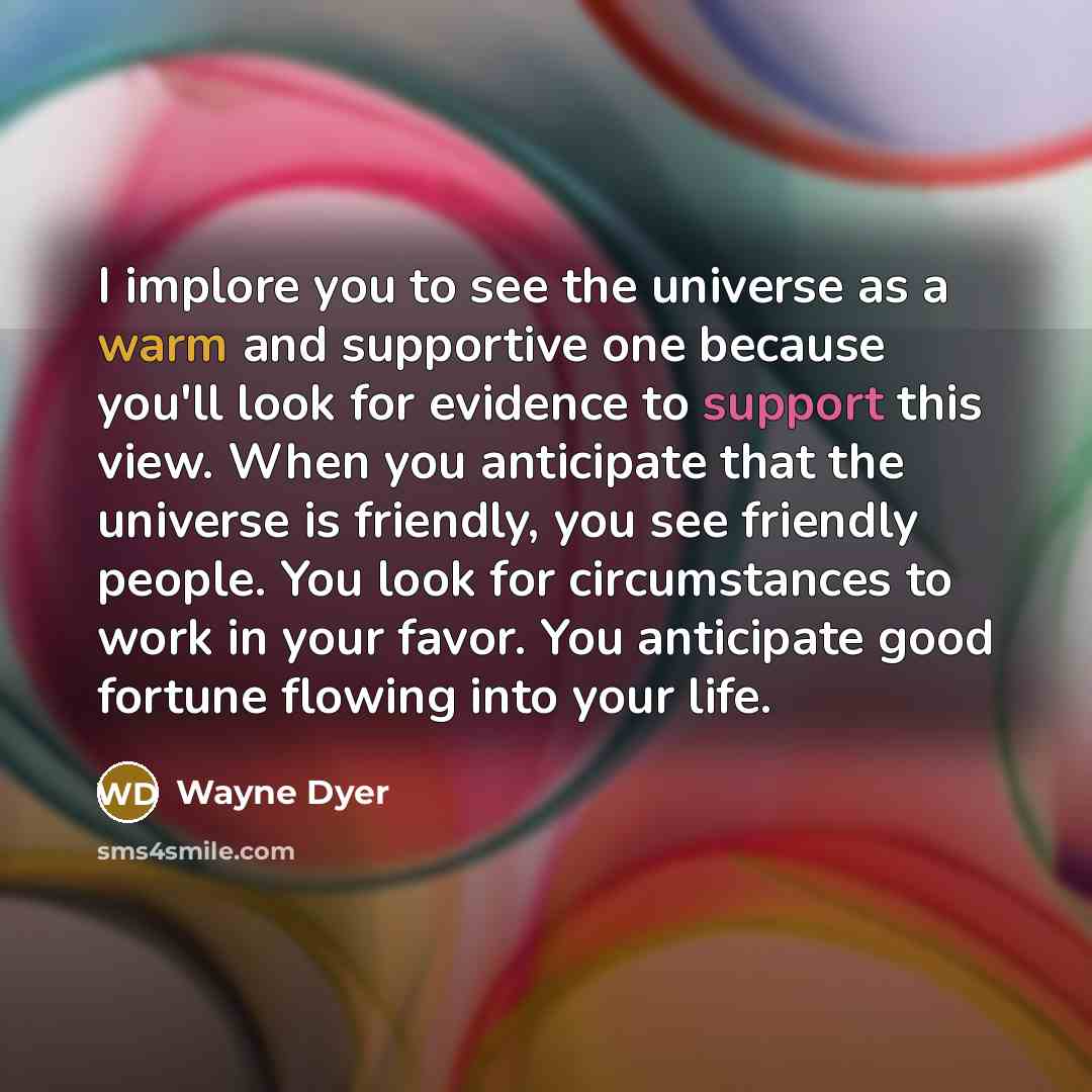 “I implore you to see the universe as a warm…” quote by Wayne Dyer