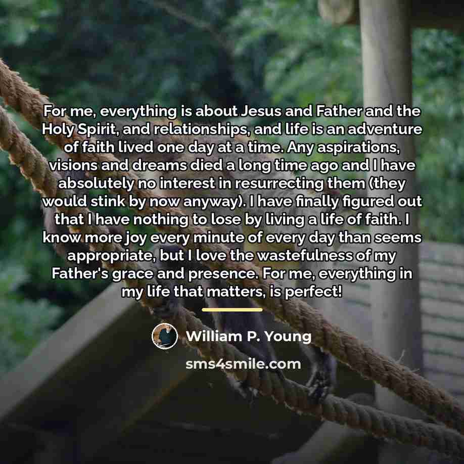 “For me, everything is about Jesus and Father and the…” quote by William P. Young