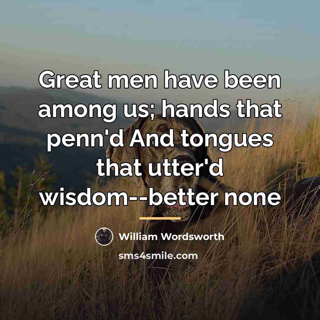 “Great men have been among us; hands that penn'd And…” quote by William Wordsworth