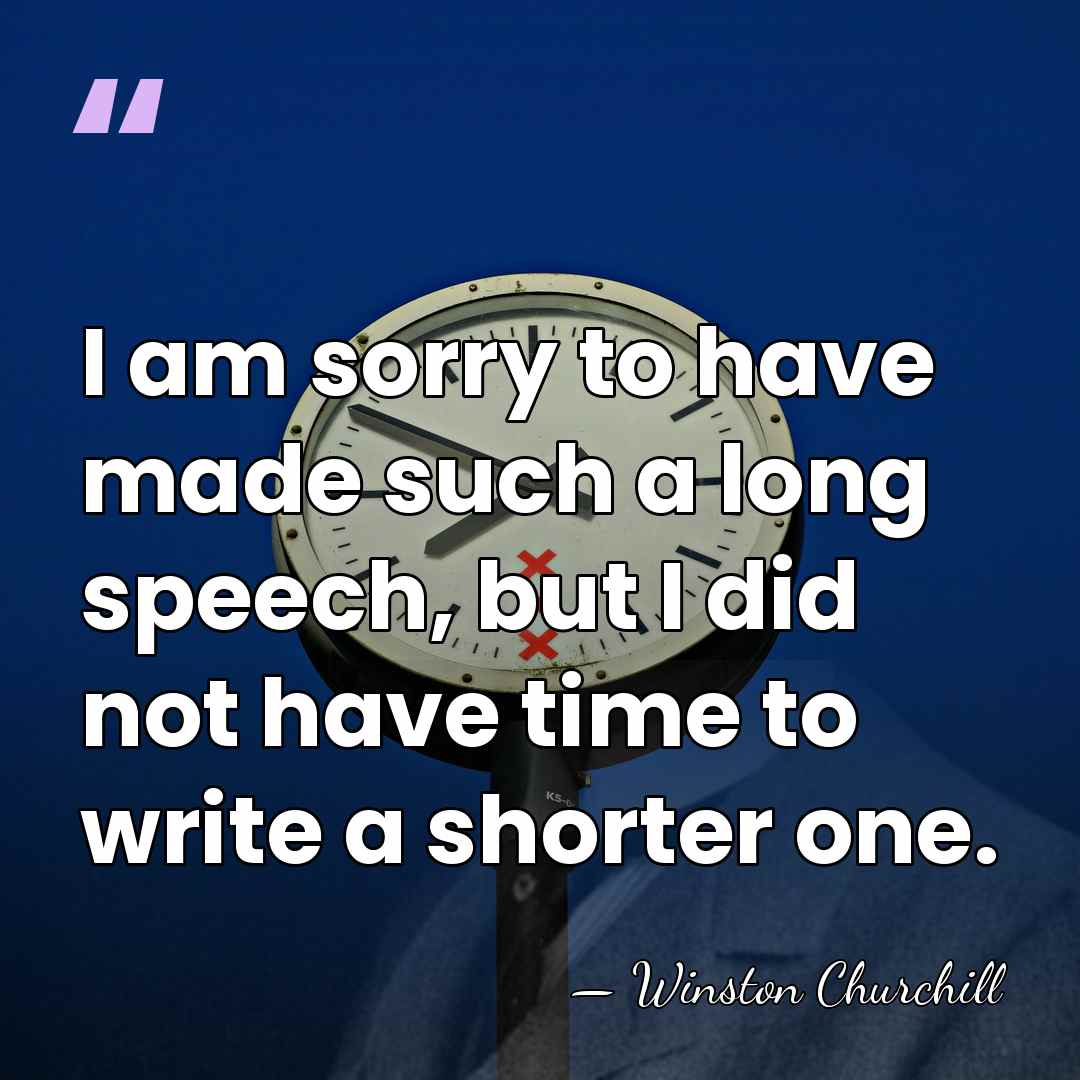 I am sorry to have made such a long speech, but I&hellip; - Winston Churchill