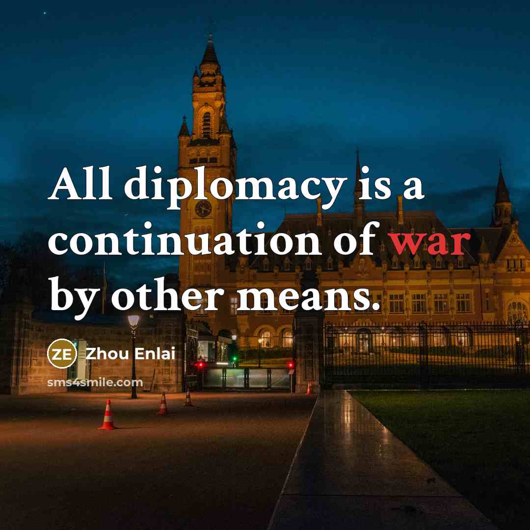 “All diplomacy is a continuation of war by other means.…” quote by Zhou Enlai