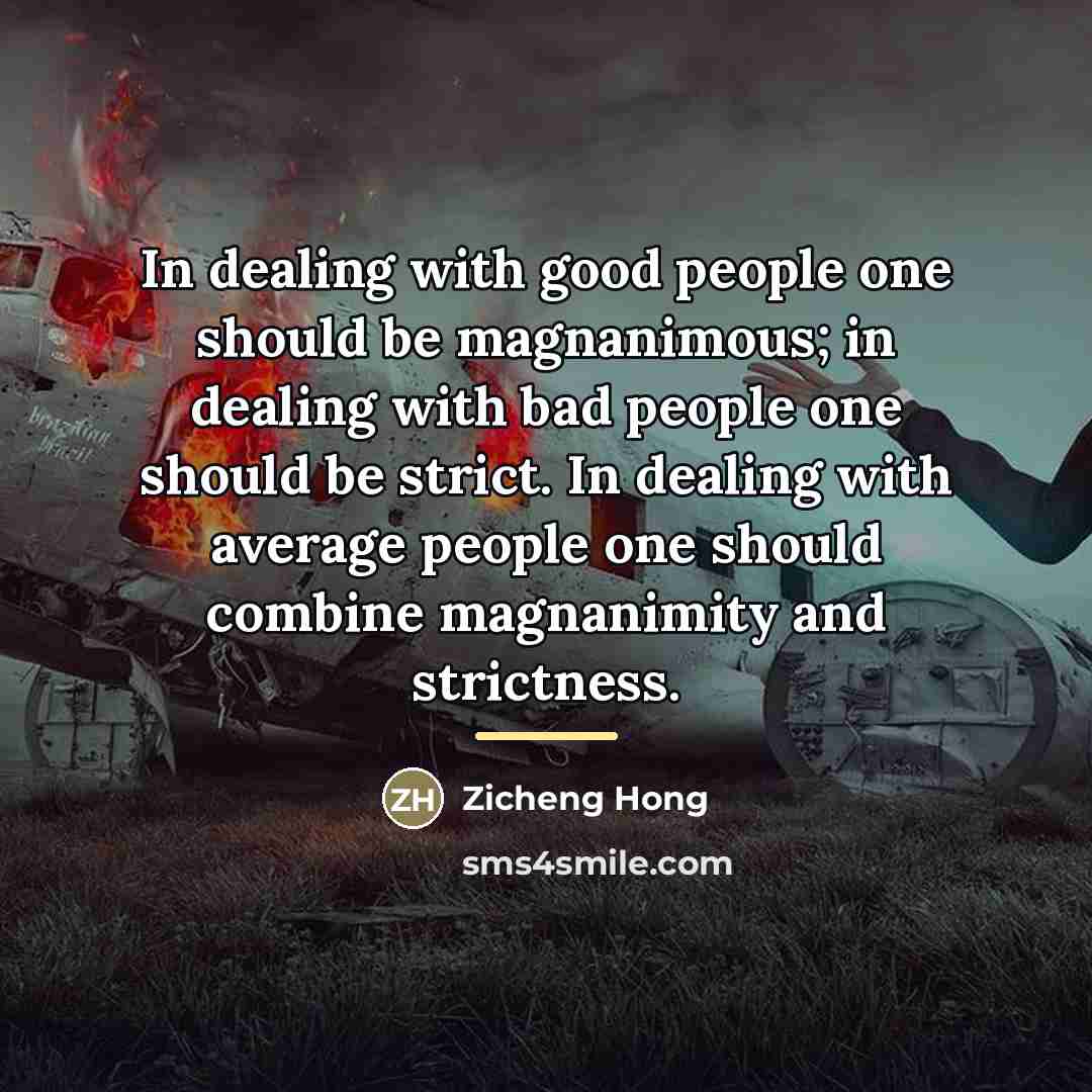 “In dealing with good people one should be magnanimous; in…” quote by Zicheng Hong