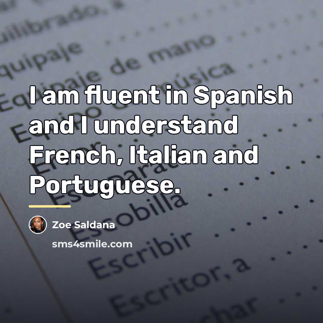 “I am fluent in Spanish and I understand French, Italian…” quote by Zoe Saldana