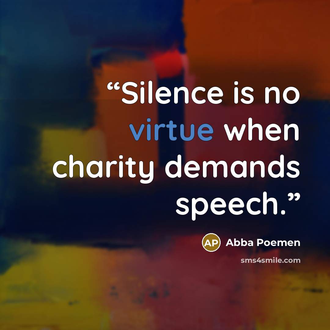 “Silence is no virtue when charity demands speech.” quote by Abba Poemen