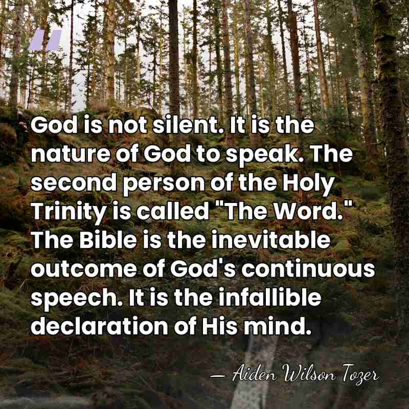 God is not silent. It is the nature of God to speak.&hellip; - Aiden Wilson Tozer