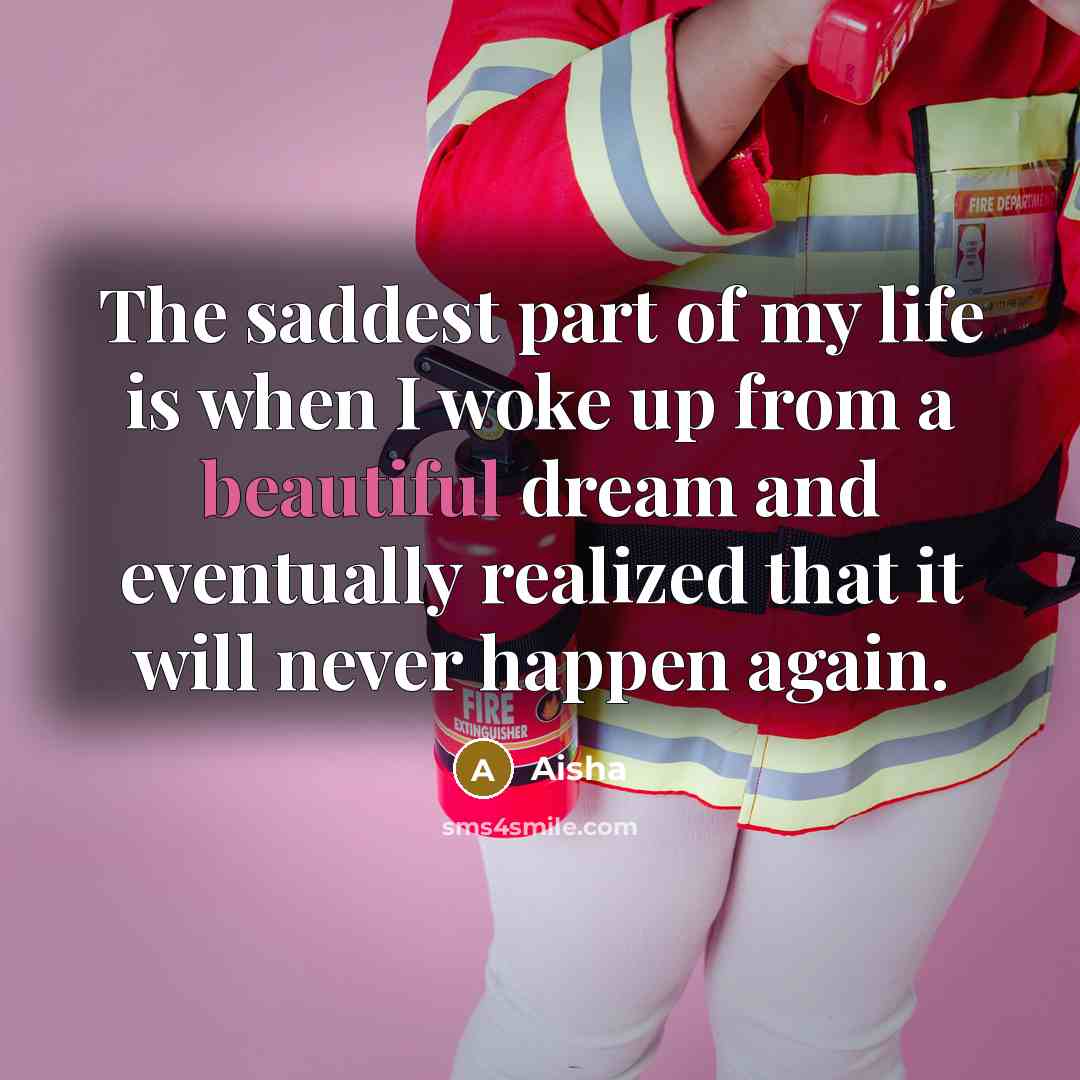 “The saddest part of my life is when I woke…” quote by Aisha