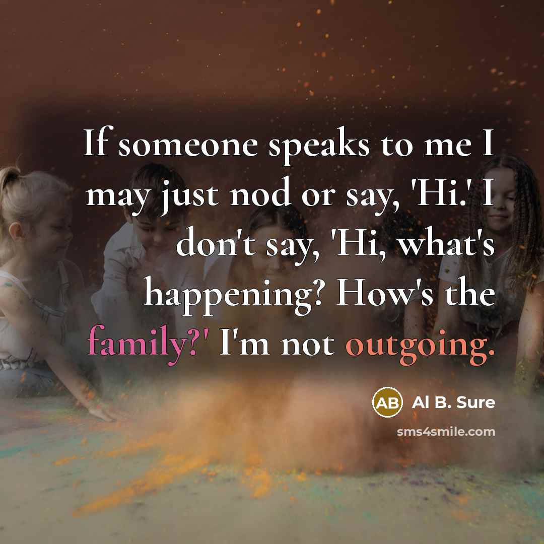 “If someone speaks to me I may just nod or…” quote by Al B. Sure