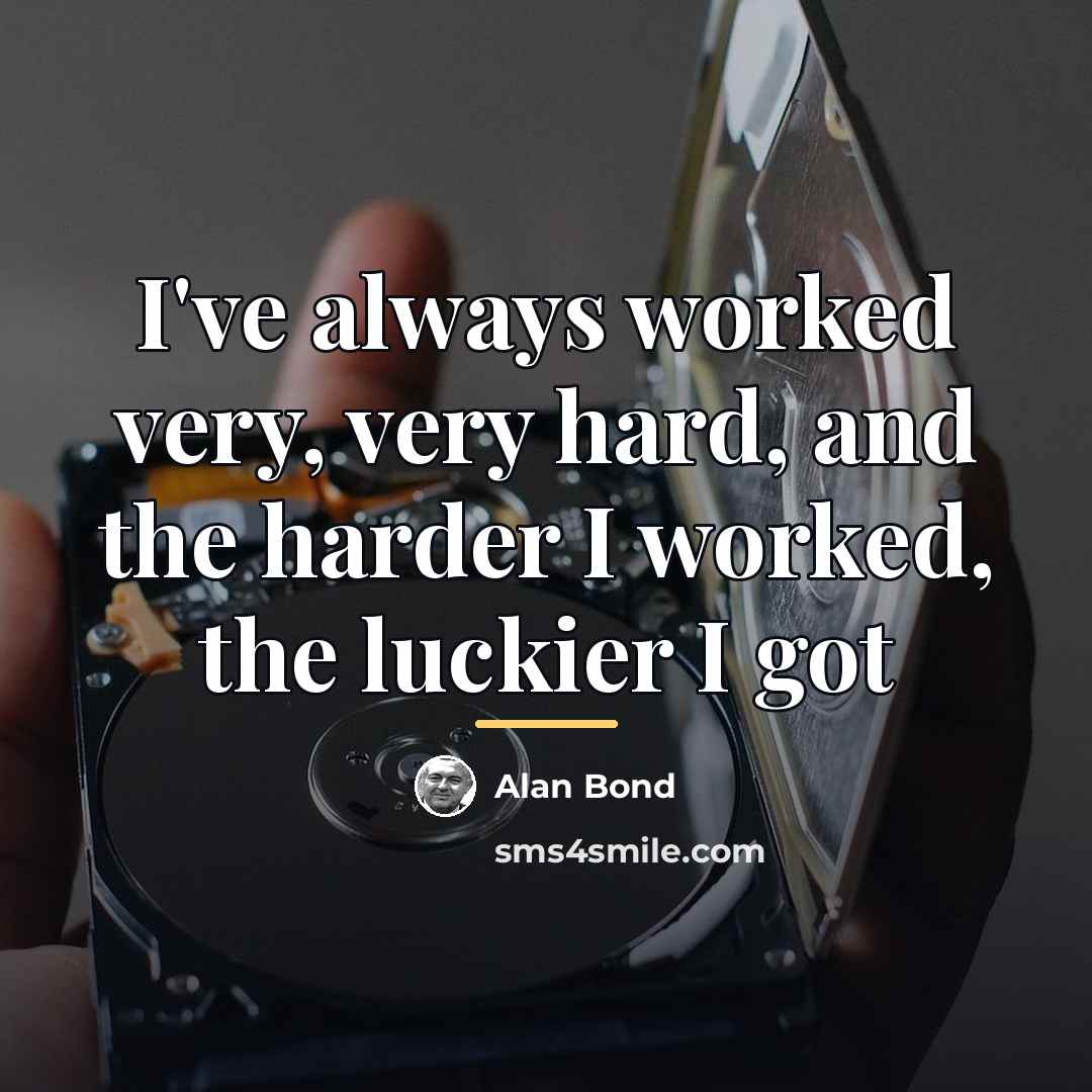 “I've always worked very, very hard, and the harder I…” quote by Alan Bond
