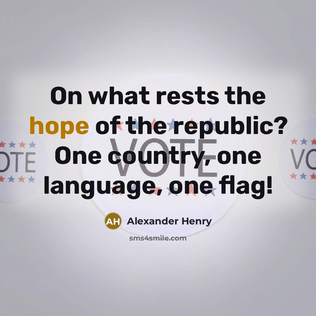 “On what rests the hope of the republic? One country,…” quote by Alexander Henry