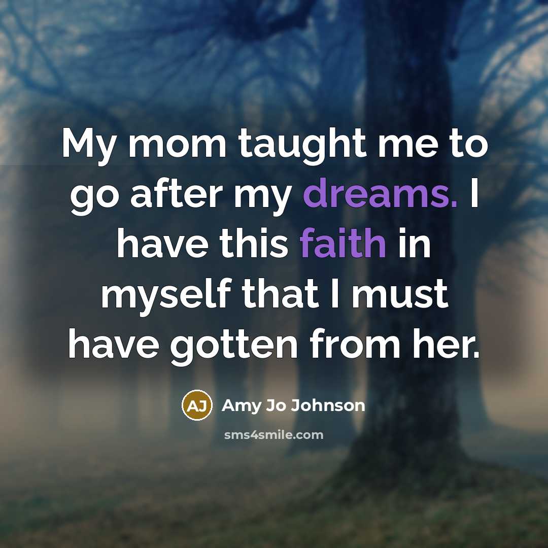“My mom taught me to go after my dreams. I…” quote by Amy Jo Johnson