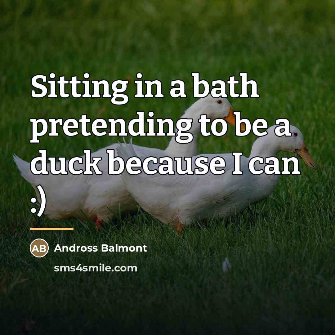 “Sitting in a bath pretending to be a duck because…” quote by Andross Balmont