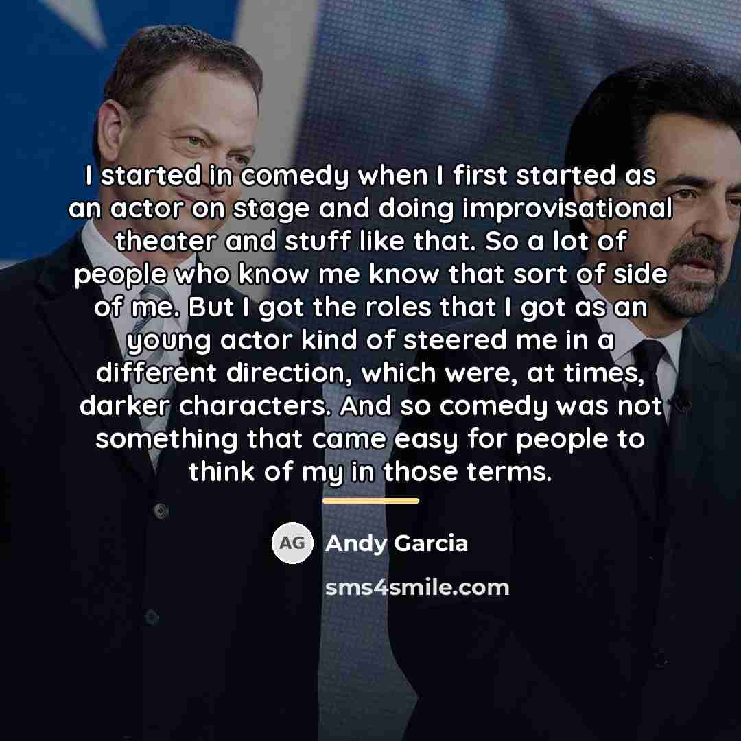“I started in comedy when I first started as an…” quote by Andy Garcia