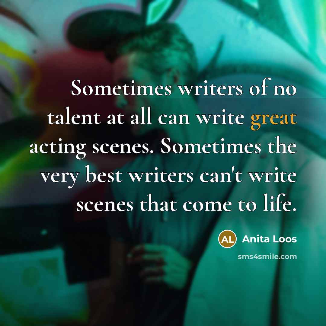 “Sometimes writers of no talent at all can write great…” quote by Anita Loos
