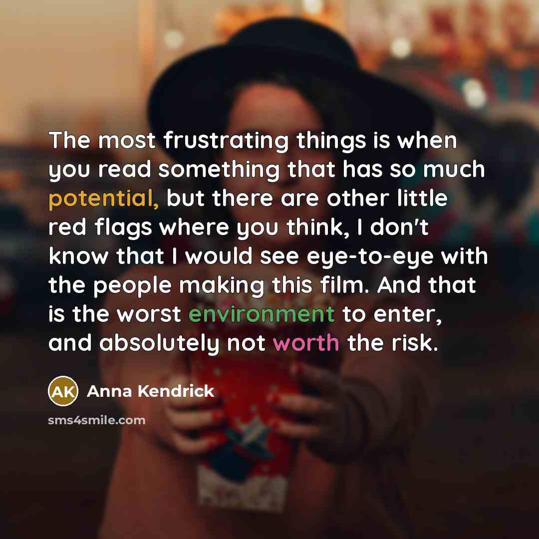 “The most frustrating things is when you read something that…” quote by Anna Kendrick