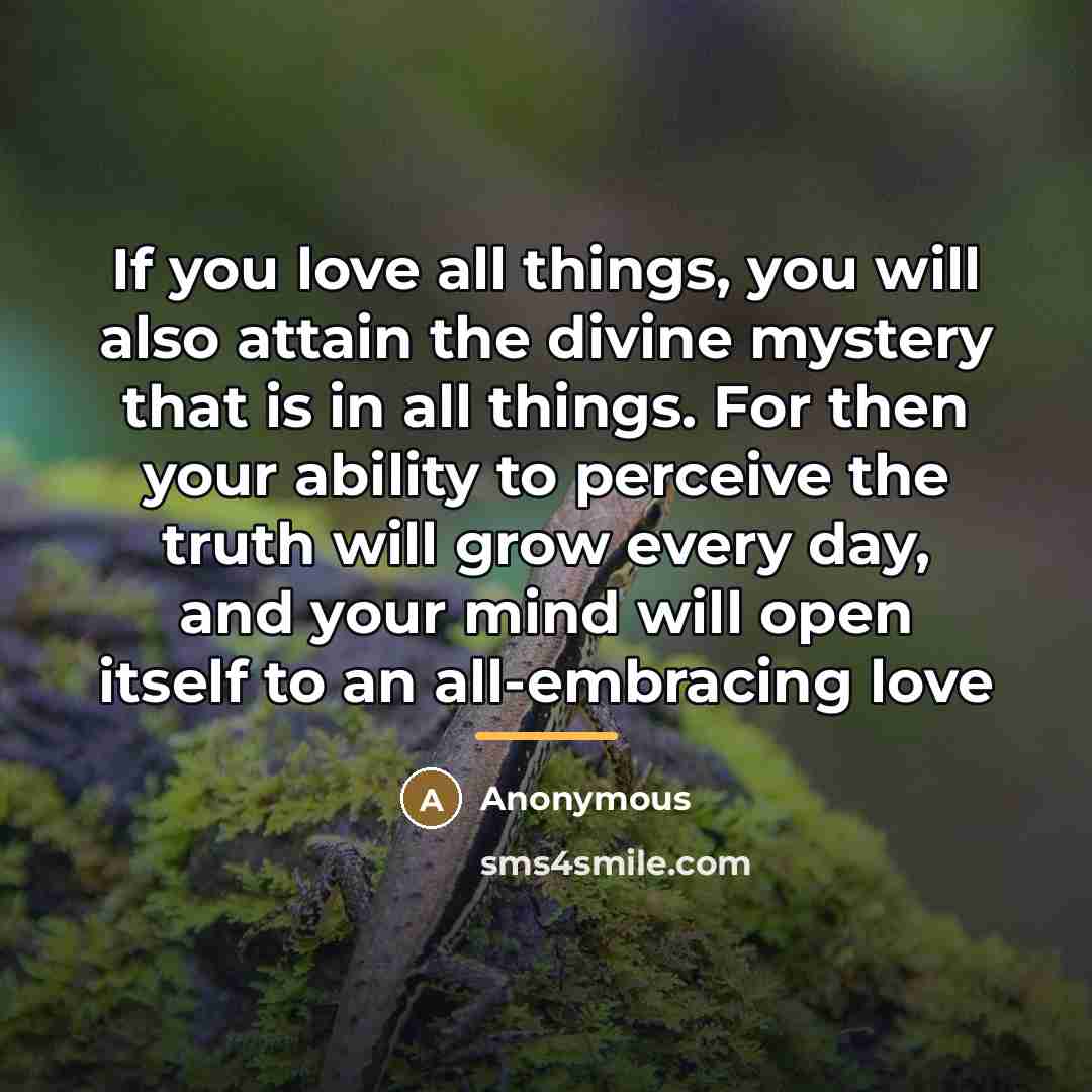 “If you love all things, you will also attain the…” quote by Anonymous