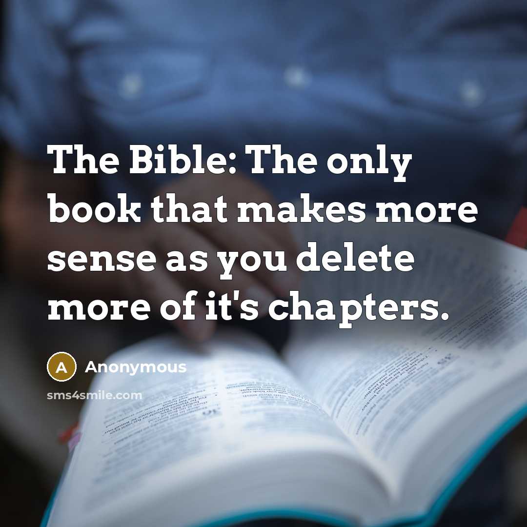 “The Bible: The only book that makes more sense as…” quote by Anonymous