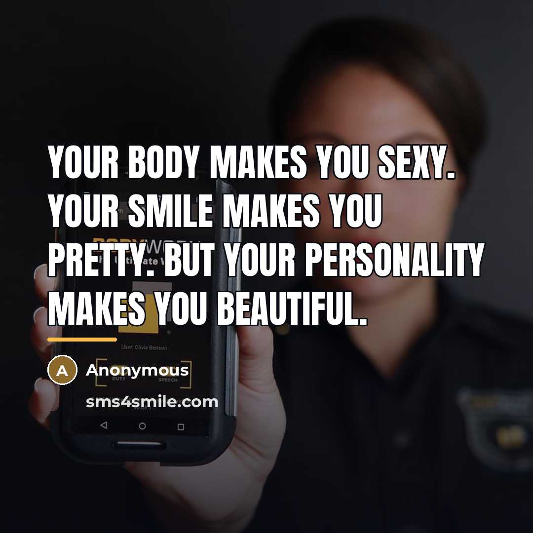 “Your body makes you sexy. Your smile makes you pretty.…” quote by Anonymous