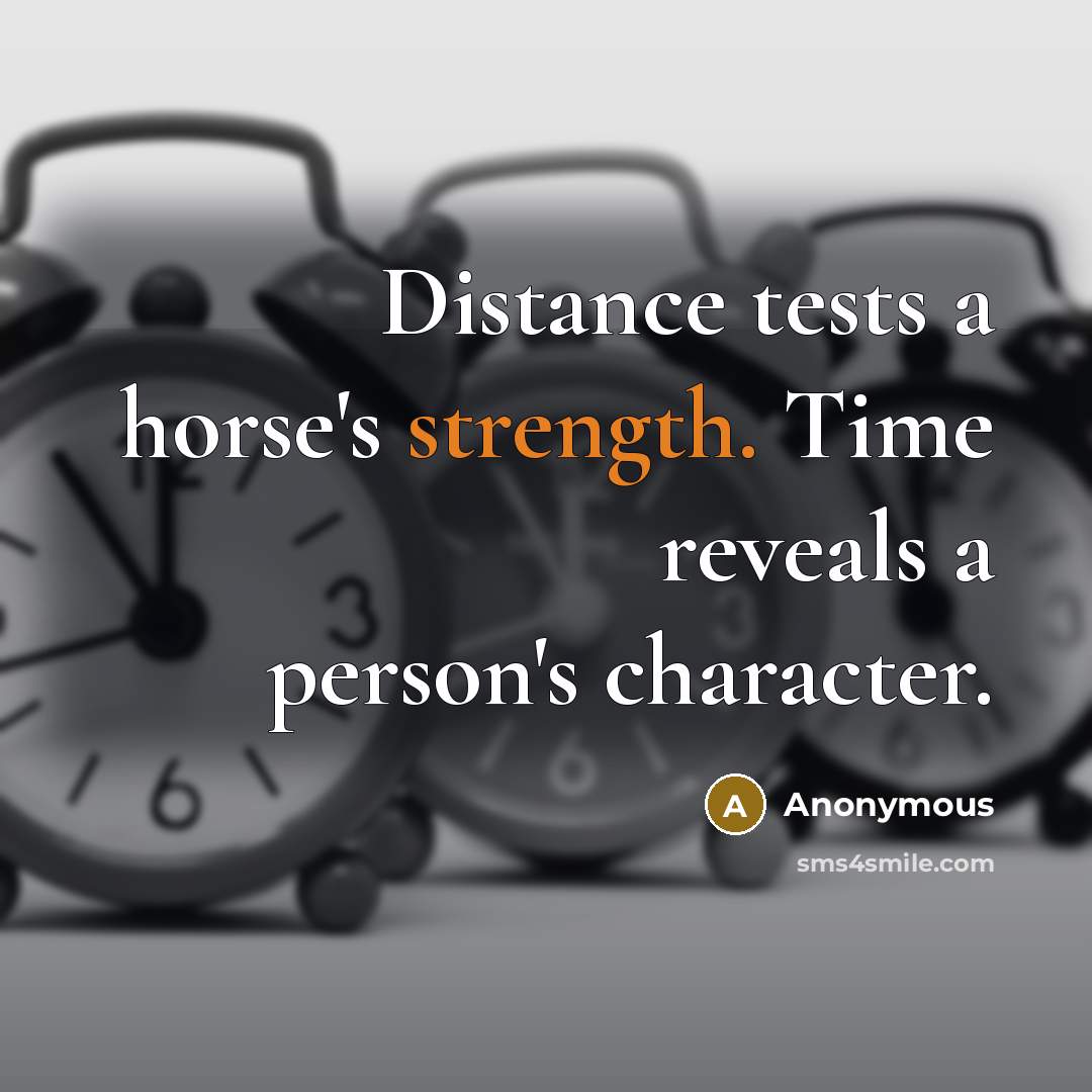 “Distance tests a horse's strength. Time reveals a person's character.…” quote by Anonymous