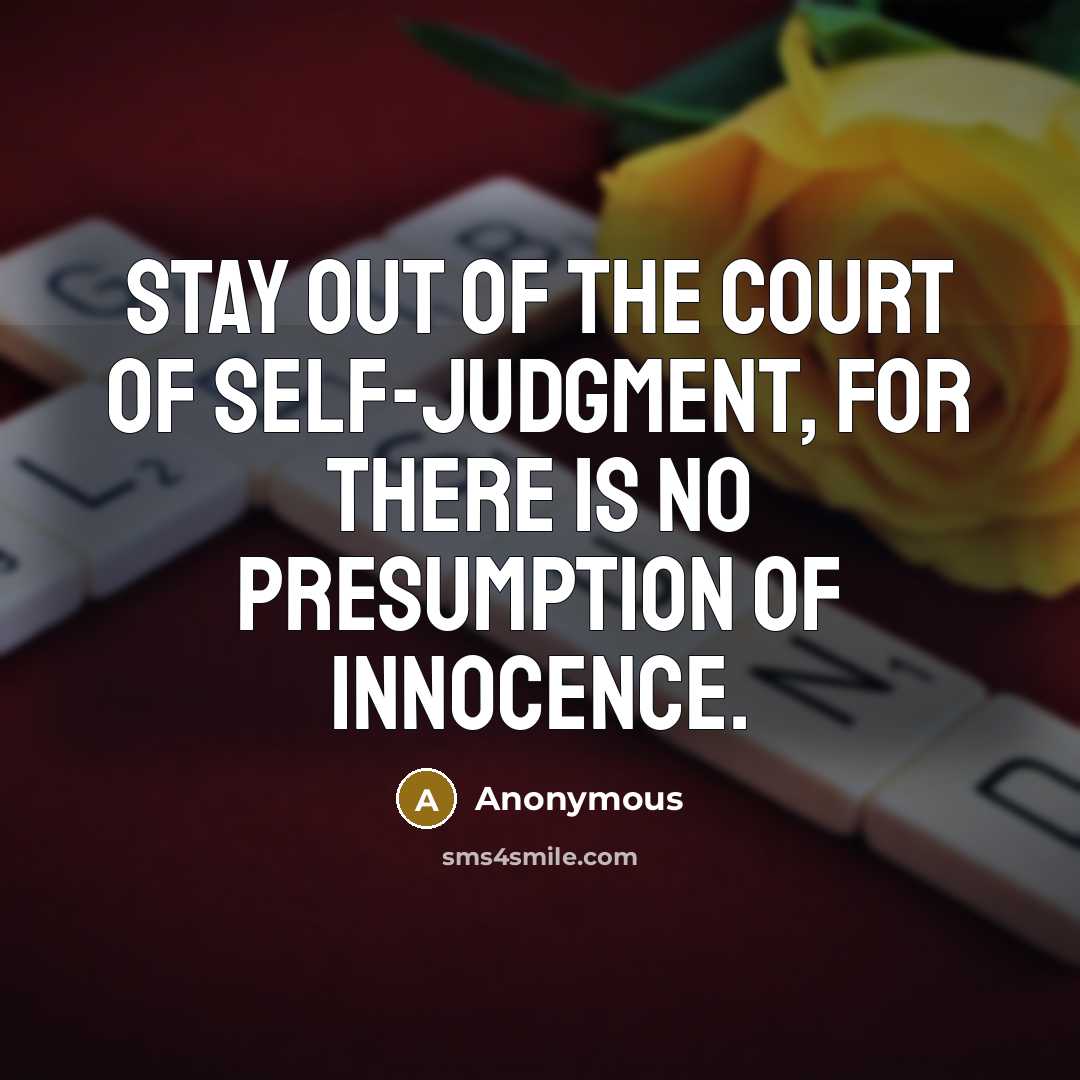 “Stay out of the court of self-judgment, for there is…” quote by Anonymous