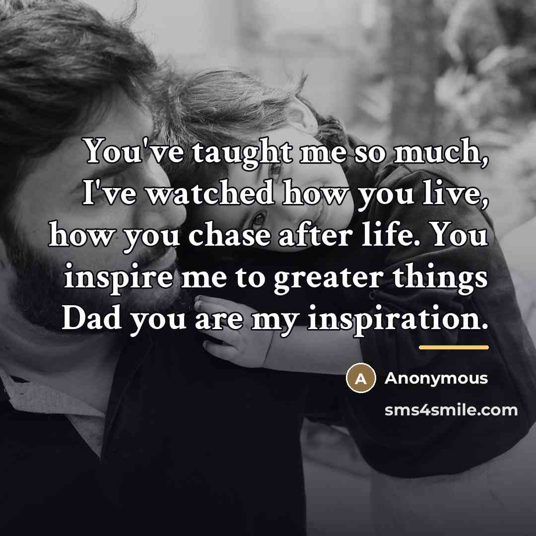 “You've taught me so much, I've watched how you live,…” quote by Anonymous